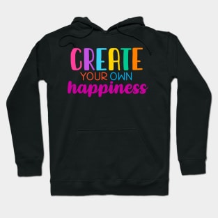 Create your own happiness Hoodie